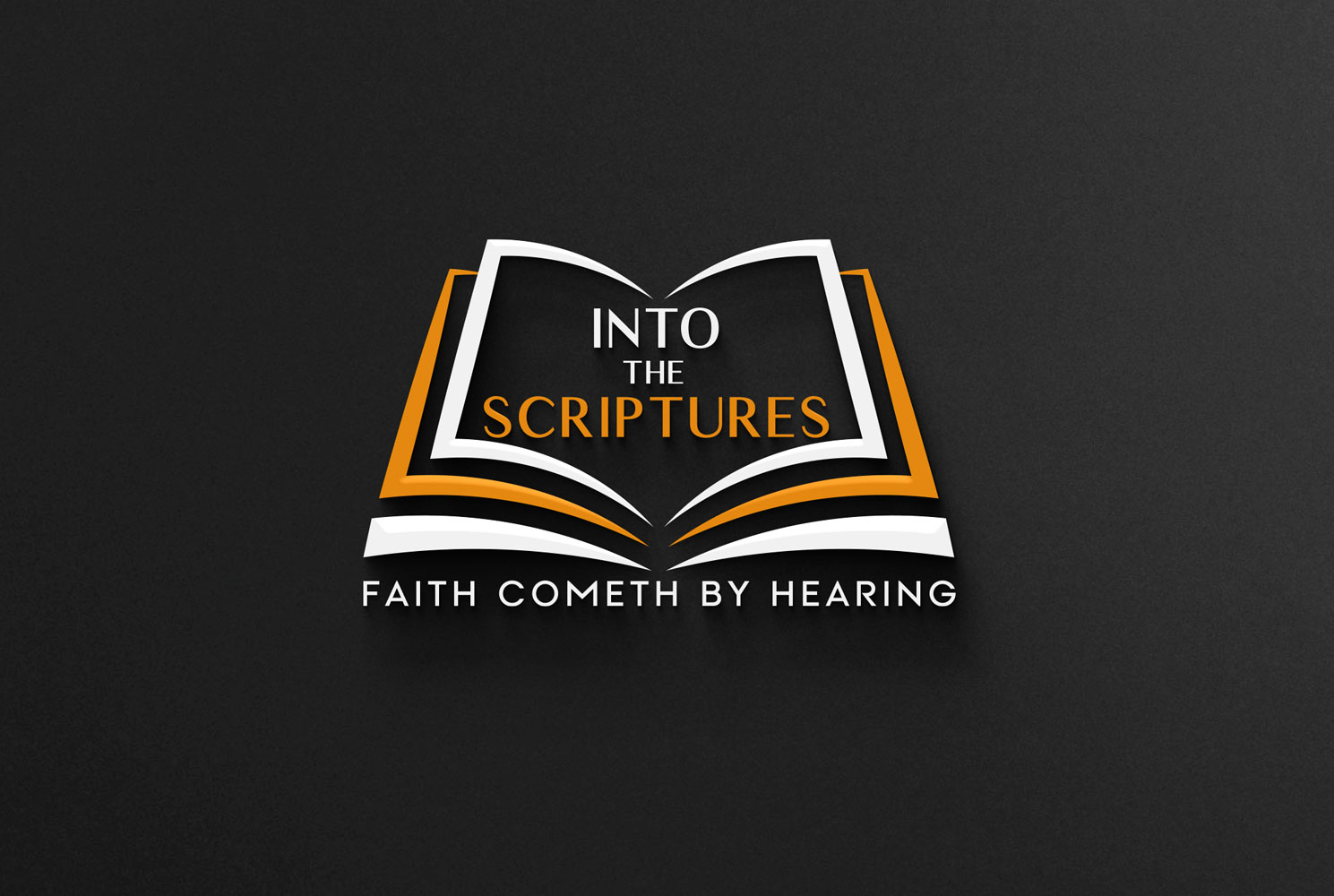 Into The Scriptures — Faith Cometh By Hearing